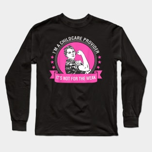 I Am A Childcare Provider Its Not For The Weak Long Sleeve T-Shirt